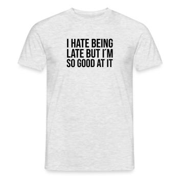I hate being late but I ́m so good at it - Men's T-Shirt - heather grey - Front - AI Model Male 178 dark (178cm)
