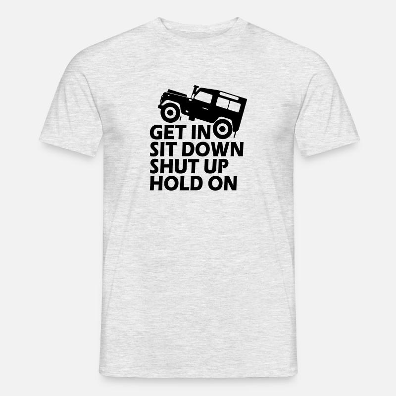 Funny Get in Sit Down Shut Up Hold On - Männer T-Shirt - Grau meliert