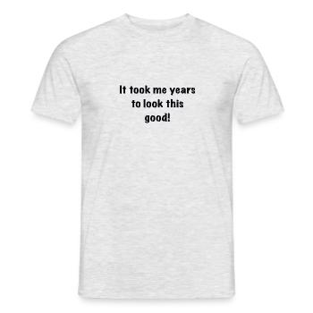 It took years to look this good! - Men's T-Shirt - heather grey - Front - AI Model Male 178 dark (178cm)