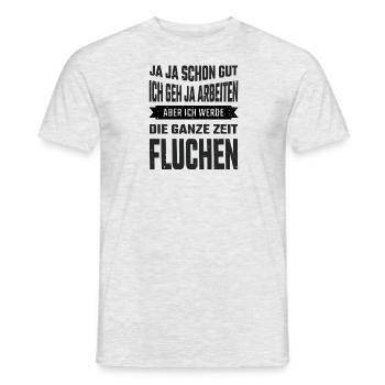 Ich geh ja arbeiten - Die ganze Zeit Fluchen - Männer T-Shirt - Grau meliert - Vorne - AI Model Male 178 dark (178cm)