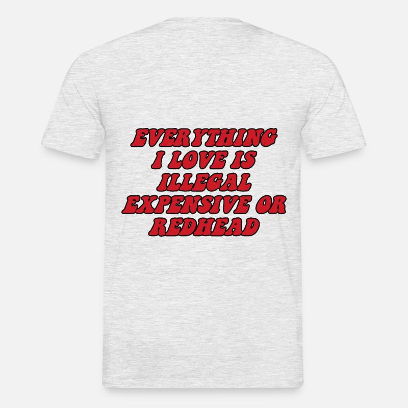 Everything I love is illegal, expensive or readhead - Men’s T-shirt - heather grey