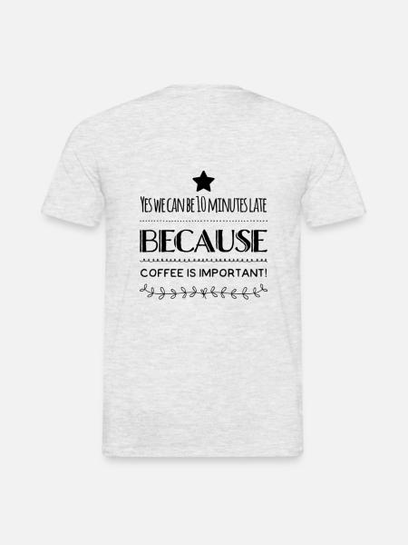 Ja, wir können 10 Minuten zu spät kommen, weil Kaffee ... - Männer T-Shirt - Grau meliert