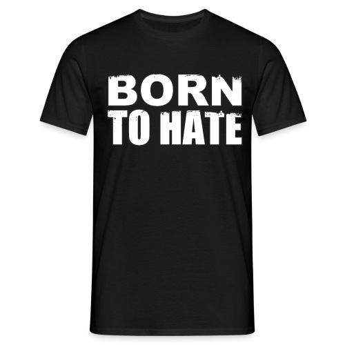 Born To Hate - Men's T-Shirt