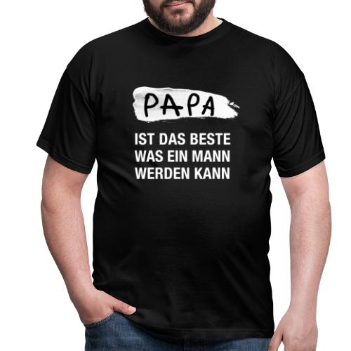 PAPA ist das Beste was ein Mann werden kann - Männer T-Shirt