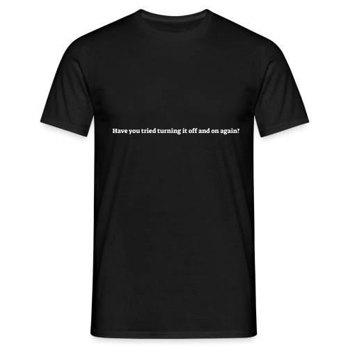 Have you tried turning it off and on again - Herre-T-shirt