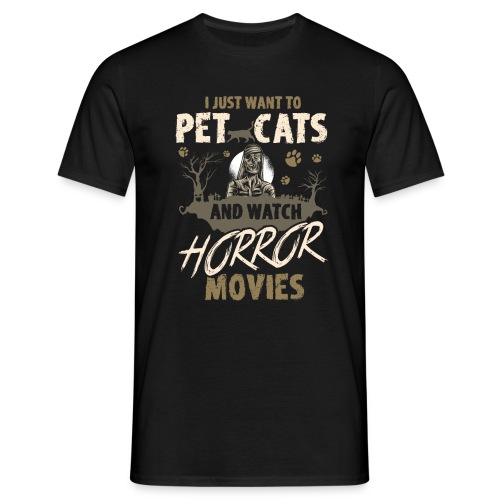 I Just Want To Pet Cats And Watch Horror Movies - Männer T-Shirt