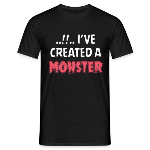 I've Created A Monster - Männer T-Shirt