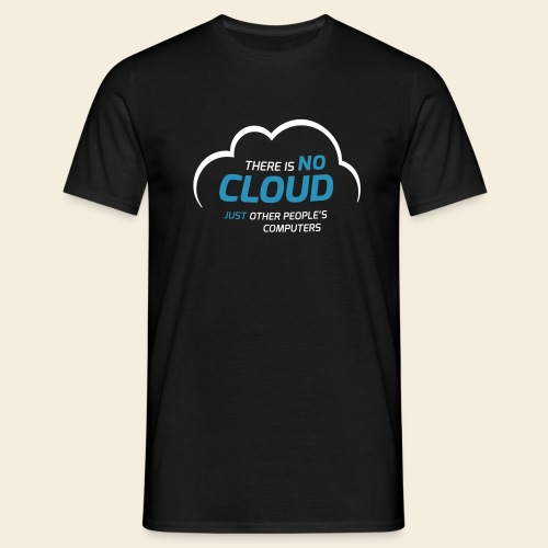 There is no cloud just other people s computers - Männer T-Shirt
