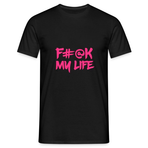 F#@k My Life - Men's T-Shirt
