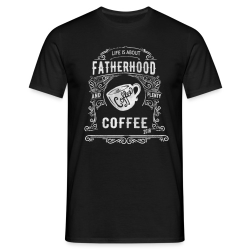 2018 Fatherhood needs Plenty Coffee - Men's T-Shirt