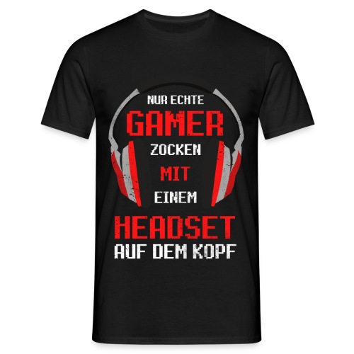 Nur echte Gamer zocken mit einem Headset Gaming - Männer T-Shirt