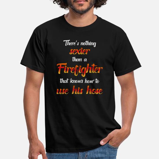 Firefighter Sexy Funny Sayings Fun Gift' Men's T-Shirt | Spreadshirt