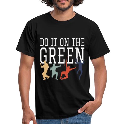 Golf Golfsport Geschenke do it on the green - Männer T-Shirt