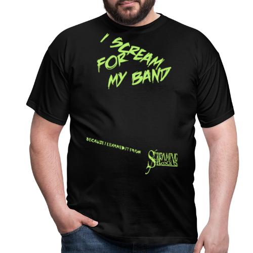 I SCREAM FOR MY BAND mit Spruch - Männer T-Shirt
