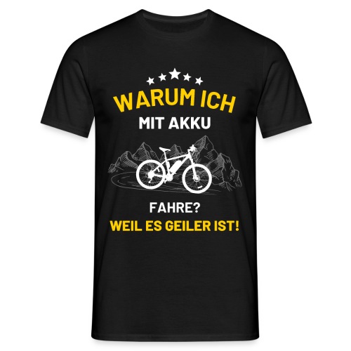 Warum ich mit Akku fahre Fahrrad E-Bike - Männer T-Shirt