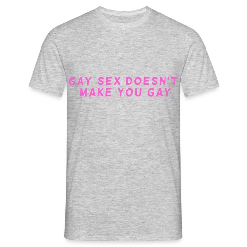 gay sex doesnt make you gay pink - Men's T-Shirt