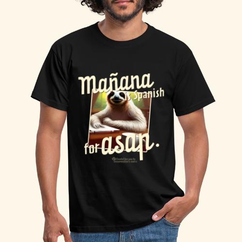 Mañana ist Spanisch für ASAP Spruch und Faultier - Männer T-Shirt