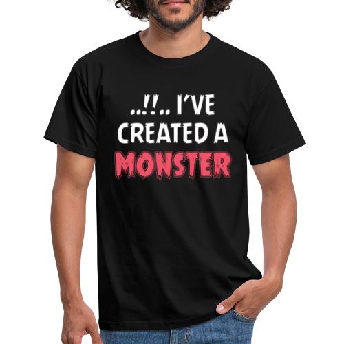I've Created A Monster - Männer T-Shirt