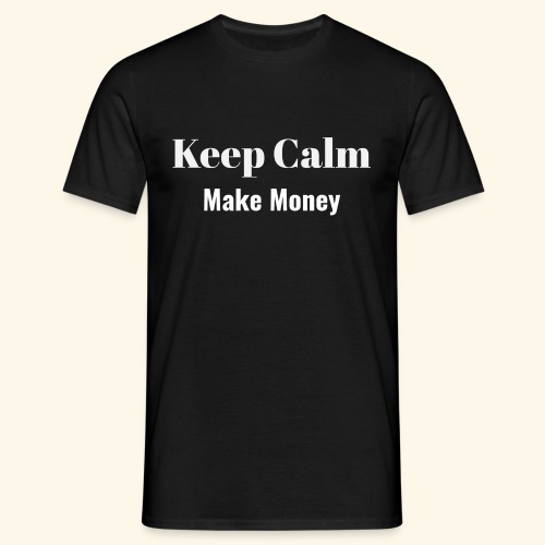 Keep Calm Make Money - Männer T-Shirt