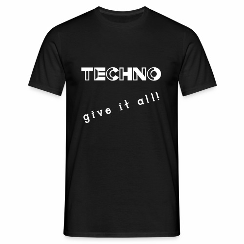 TECHNO give it all! Clothing - Mannen T-shirt