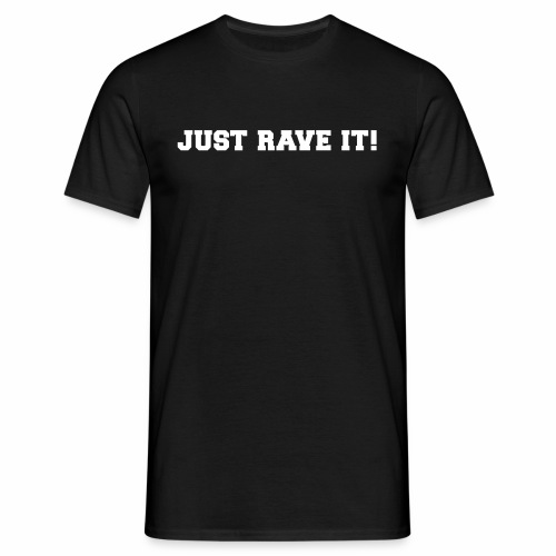 Just Rave It ! - Männer T-Shirt