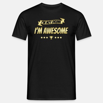 I'm not drunk, I'm awesome - T-shirt for men