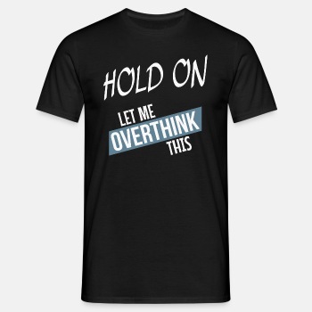 Hold on - Let me overthink this - T-shirt for men