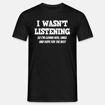 I wasn't listening, so I'm gonna nod, smile ... - T-shirt for men