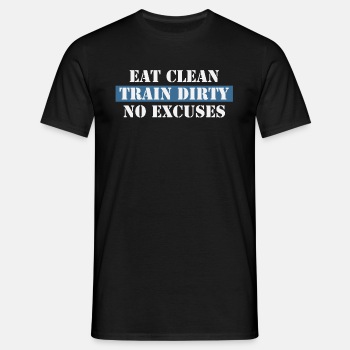 Eat Clean Train Dirty No Excuses - T-shirt for men