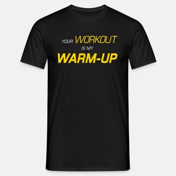 Your workout is my warm-up - T-shirt for men