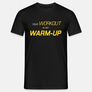 Your workout is my warm up - T-skjorte for menn