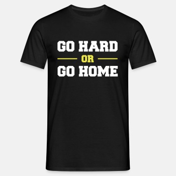 Go hard or go home - T-skjorte for menn