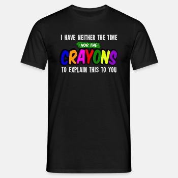 I have neither the time nor the crayons to explain - T-shirt for men