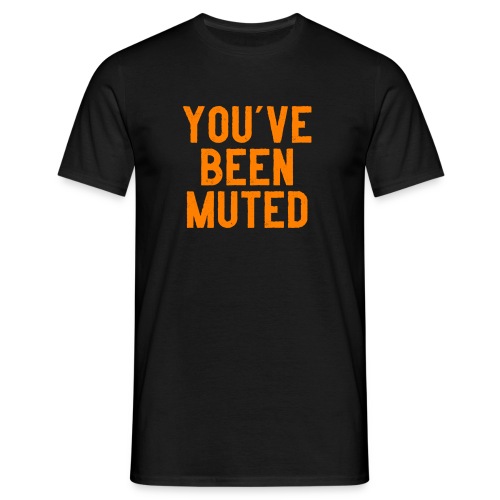 You ve been muted - Mannen T-shirt