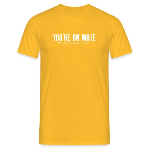 You're on mute - Men's T-Shirt