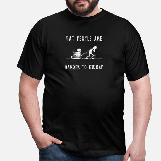 Fat People Are Harder To Kidnap Shirt Funny Meme T' Men's T-Shirt |  Spreadshirt