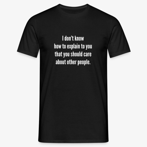 I do not know how to explain to you that you should - Men's T-Shirt