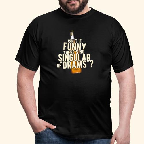 Whisky T Shirt Singular of Drams - Männer T-Shirt