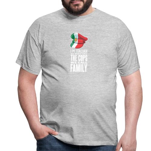 Ich bin Italiener, wir rufen Familie nicht Polizei - Männer T-Shirt