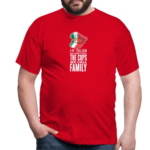 Ich bin Italiener, wir rufen Familie nicht Polizei - Männer T-Shirt