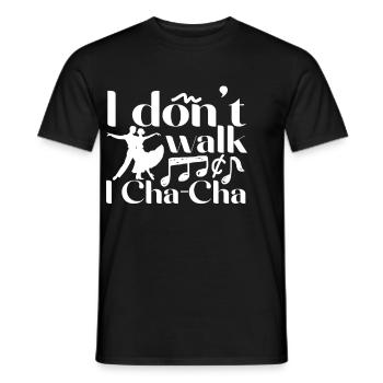 ChaCha Tanz Tanzen I Don't Walk I Cha Cha - Männer T-Shirt - Schwarz - Vorne - AI Model Male 178 light (178cm)