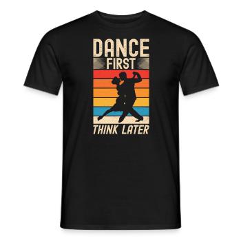 Dance First Think Later Ballroom Couple Dance Dance - Men's T-Shirt - black - Front - AI Model Male 178 light (178cm)