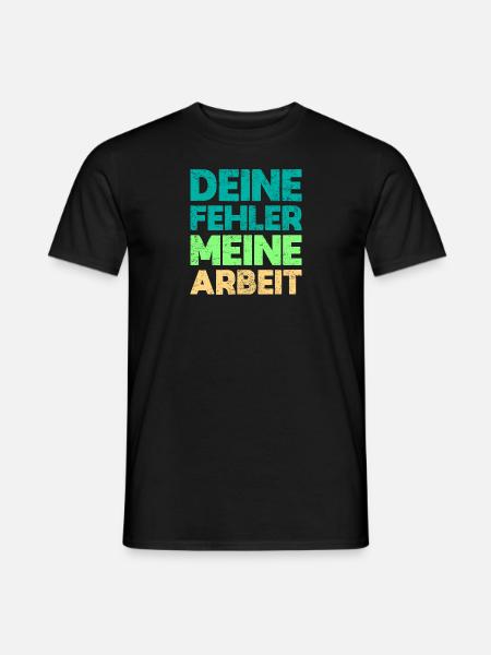 Deine Fehler, Meine Arbeit - Männer T-Shirt - Schwarz