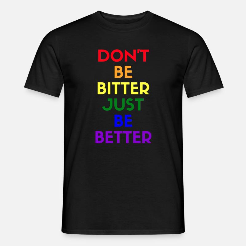 don't be bitter just be better - Männer T-Shirt - Schwarz