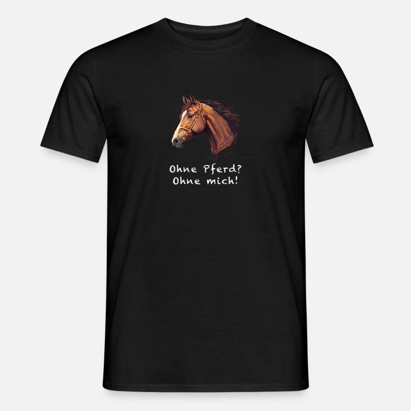 OHNE PFERD OHNE MICH - Männer T-Shirt - Schwarz