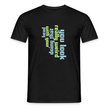 you look really weird - Männer T-Shirt - Schwarz - Vorne - AI Model Male 178 light (178cm)