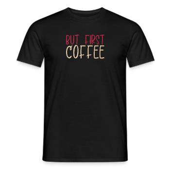 But first Coffee - Coffee lover saying - Men's T-Shirt - black - Front - AI Model Male 178 light (178cm)