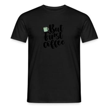 BUT FIRST COFFEE - Männer T-Shirt - Schwarz - Vorne - AI Model Male 178 light (178cm)