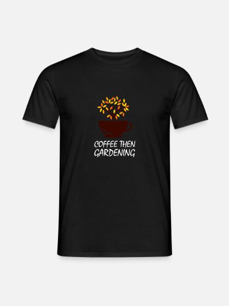 Kaffee dann in den Garten - Männer T-Shirt - Schwarz