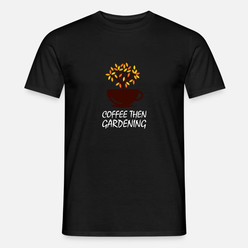 Kaffee dann in den Garten - Männer T-Shirt - Schwarz